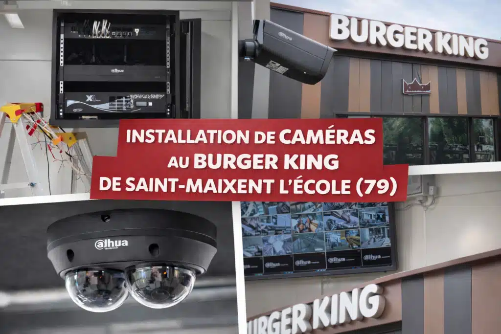 Installation d’un système de vidéosurveillance complet au Burger King de Saint-Maixent-l’École (79)